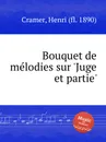 Bouquet de melodies sur 'Juge et partie' - H. Cramer