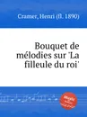 Bouquet de melodies sur 'La filleule du roi' - H. Cramer