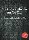 Choix de melodies sur 'Le Cid' - H. Cramer