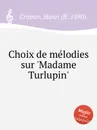Choix de melodies sur 'Madame Turlupin' - H. Cramer