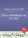 Fleur melodique sur 'Le char' - H. Cramer