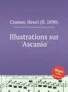Illustrations sur 'Ascanio' - H. Cramer