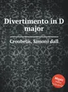 Divertimento in D major - S. dall Croubelis