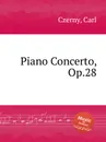 Концерт для фортепиано, Op.28. Piano Concerto, Op.28 - К. Черни