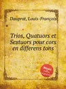 Trios, Quatuors et Sextuors pour cors en differens tons - L.F. Dauprat