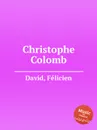 Christophe Colomb - D. Felicien