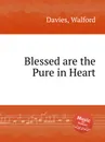 Blessed are the Pure in Heart - W. Davies