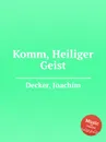 Komm, Heiliger Geist - J. Decker