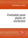 Fantaisie pour piano et orchestre - L. Delafosse