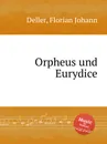 Orpheus und Eurydice - F.J. Deller