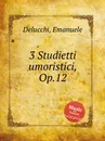 3 Studietti umoristici, Op.12 - P.J. Delmet
