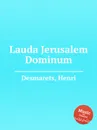 Lauda Jerusalem Dominum - H. Desmarets