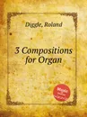 3 Compositions for Organ - R. Diggle
