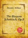 The Blossom Schottisch, Op.8 - W. Dressler