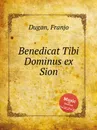 Benedicat Tibi Dominus ex Sion - F. Dugan