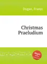 Christmas Praeludium - F. Dugan