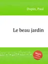 Le beau jardin - P. Dupin