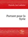 Partant pour la Syrie - J.L. Dussek