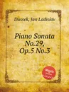 Piano Sonata No.29, Op.5 No.3 - J.L. Dussek