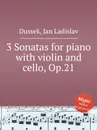 3 Sonatas for piano with violin and cello, Op.21 - J.L. Dussek