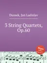 3 String Quartets, Op.60 - J.L. Dussek