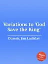 Variations to 'God Save the King' - J.L. Dussek