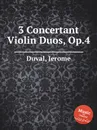 3 Concertant Violin Duos, Op.4 - J. Duval