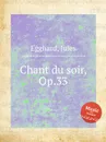 Chant du soir, Op.33 - J. Egghard