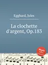 La clochette d'argent, Op.183 - J. Egghard