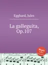 La galleguita, Op.107 - J. Egghard