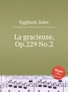 La gracieuse, Op.229 No.2 - J. Egghard