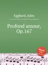 Profond amour, Op.167 - J. Egghard