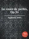 La rosee de perles, Op.34 - J. Egghard