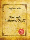 Serenade italienne, Op.22 - J. Egghard
