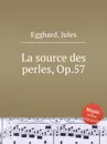La source des perles, Op.57 - J. Egghard
