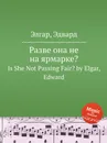 Разве она не на ярмарке?. Is She Not Passing Fair? - Е. Елгар