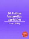 20 Petites bagatelles agreables - Ph. Ernst