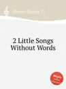 2 Little Songs Without Words - G. T. Evans