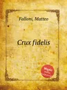 Crux fidelis - M. Falloni