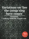 Variations on .See the conqu.ring hero comes. - L.W.T. von Ferguson