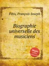 Biographie universelle des musiciens - F.J. Fetis