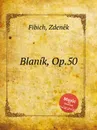 Blanik, Op.50 - Z. Fibich