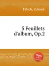 5 Feuillets d'album, Op.2 - Z. Fibich