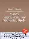 Moods, Impressions, and Souvenirs, Op.44 - Z. Fibich