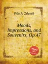Moods, Impressions, and Souvenirs, Op.47 - Z. Fibich