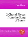 2 Choral Pieces from the Song of Songs - E. Fine