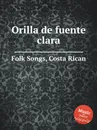 Orilla de fuente clara. Costa Rican Folk Songs - Anonymous