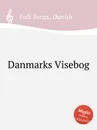 Danmarks Visebog. Danish Folk Songs - Anonymous