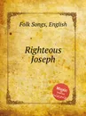 Righteous Joseph. English Folk Songs - Anonymous
