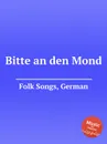 Bitte an den Mond. German Folk Songs - Anonymous